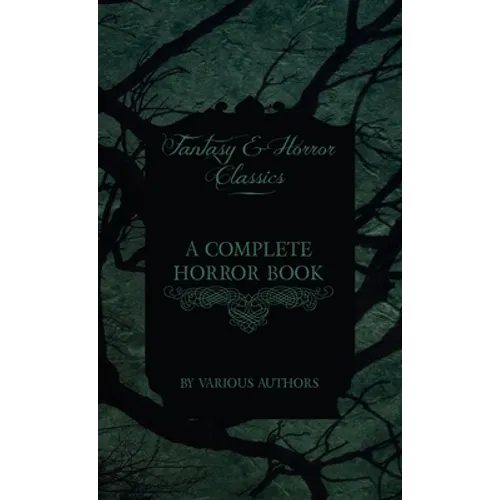 A Complete Horror Book - Including Haunting, Horror, Diabolism, Witchcraft, and Evil Lore (Fantasy and Horror Classics) - Hardcover