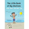 The Little Book of Big Emotions: Kids Have Feelings Too - Paperback