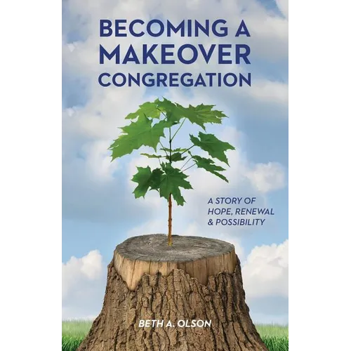 Becoming a Makeover Congregation: A Story of Hope, Renewal & Possibility - Paperback