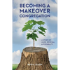 Becoming a Makeover Congregation: A Story of Hope, Renewal & Possibility - Paperback