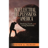 Intellectual Helplessness in America: Thinking Clearly and Acting Rationally - Hardcover