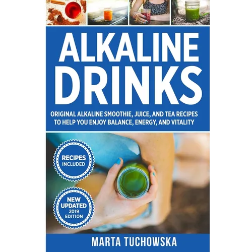 Alkaline Drinks: Original Alkaline Smoothie, Juice, and Tea Recipes to Help You Enjoy Balance, Energy, and Vitality - Paperback