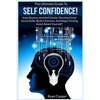 Self Confidence!: The Ultimate Guide To: Stop Shyness And Self Doubt, Develop Great Social Skills, Build Charisma, And Begin Feeling Goo - Paperback