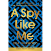 A Spy Like Me: Six Days. Three Agents. One Chance to Find James Bond. - Paperback