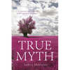 True Myth: C. S. Lewis and Joseph Campbell on the Veracity of Christianity - Paperback