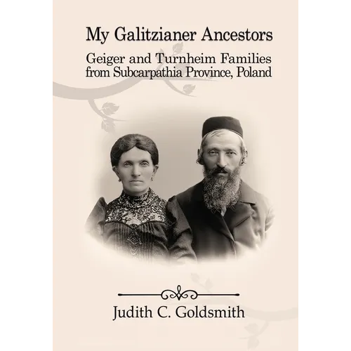 My Galitzianer Ancestors: Geiger and Turnheim Families from Subcarpathia Province, Poland - Paperback