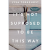 It's Not Supposed to Be This Way: Finding Unexpected Strength When Disappointments Leave You Shattered - Hardcover