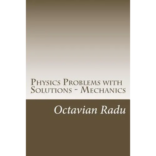 Physics Problems with Solutions - Mechanics: For Olympiads and Contests - Paperback