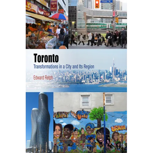 Toronto: Transformations in a City and Its Region - Hardcover