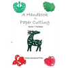 A Handbook for Paper Cutting Volume 1: The Basics - Paperback