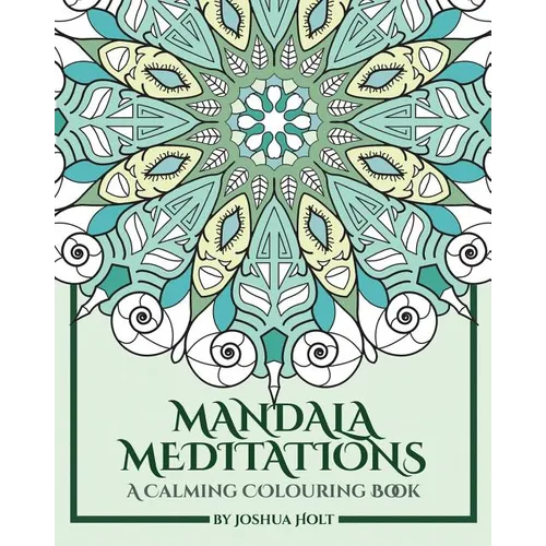 Mandala Meditations: A Calming Colouring Book (Adult colouring book for stress relief, zen mandala colouring, relaxing colouring book) - Paperback