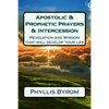 Apostolic & Prophetic Prayers & Intercession: Revelation and Wisdom that will develop your life - Paperback
