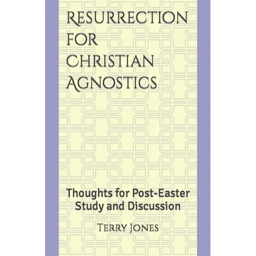 Resurrection for Christian Agnostics: Thoughts for Post-Easter Study and Discussion - Paperback