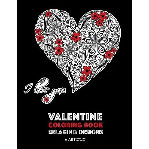 Valentine Coloring Book: Relaxing Designs: Happy Valentine's Day! Detailed Hearts To Say I Love You; Anti-Stress Complex Patterns For Relaxation & Med - Paperback
