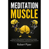 Meditation Muscle: America's New Workout for the Mind to Increase Happiness, Build Resiliency, and Excel Under Pressure - Paperback