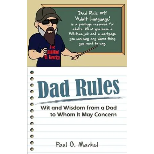 Dad Rules: Wit and Wisdom from a Dad to Whom It May Concern - Paperback