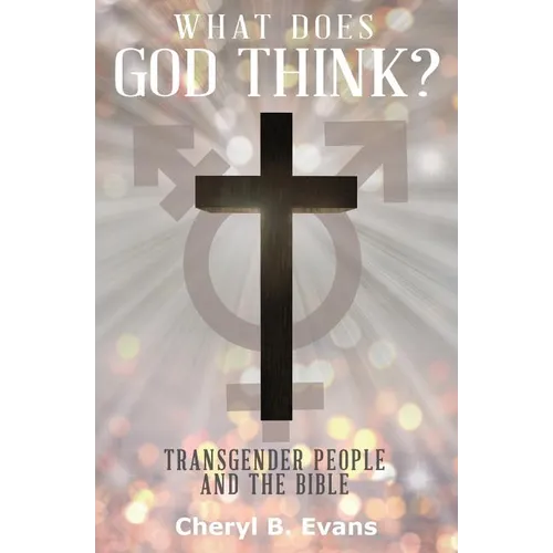 What Does God Think?: Transgender People and The Bible - Paperback
