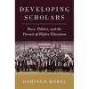 Developing Scholars: Race, Politics, and the Pursuit of Higher Education - Paperback