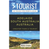 Greater Than a Tourist- Adelaide South Australia Australia: 50 Travel Tips from a Local - Paperback