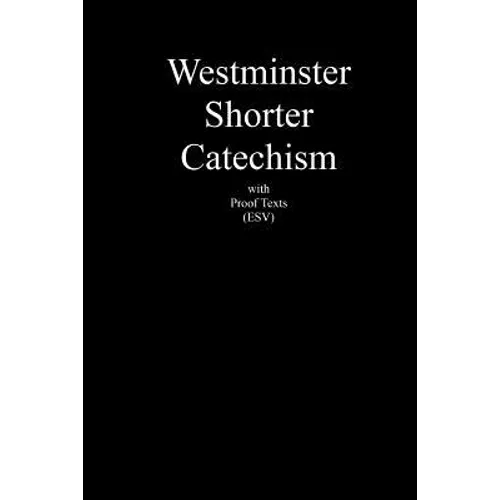 Westminster Shorter Catechism with Proof Texts (ESV): An aid for study of the Holy Bible - Paperback