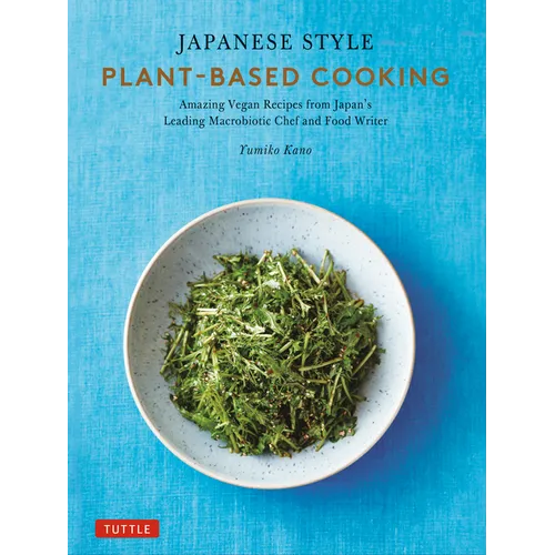 Japanese Style Plant-Based Cooking: Amazing Vegan Recipes from Japan's Leading Macrobiotic Chef and Food Writer - Hardcover