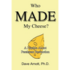 Who MADE My Cheese?: A Parable About Persistent Production - Paperback