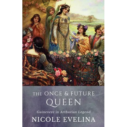 The Once and Future Queen: Guinevere in Arthurian Legend - Paperback
