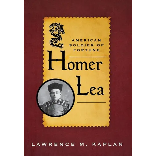 Homer Lea: American Soldier of Fortune - Hardcover