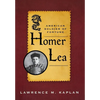 Homer Lea: American Soldier of Fortune - Hardcover