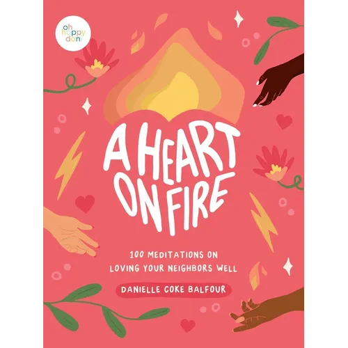 A Heart on Fire: 100 Meditations on Loving Your Neighbors Well - Hardcover