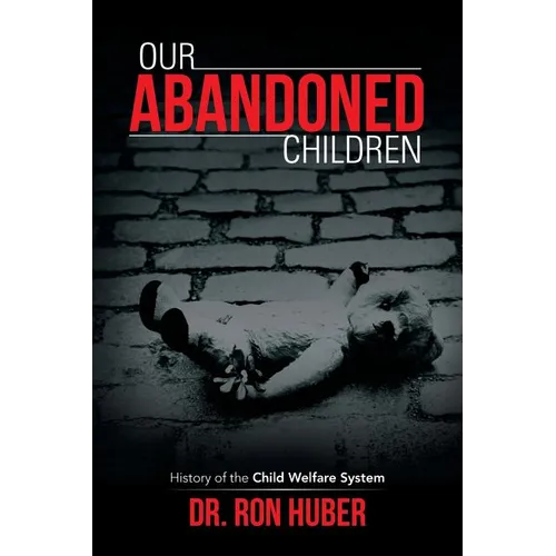 Our Abandoned Children: History of the Child Welfare System - Paperback