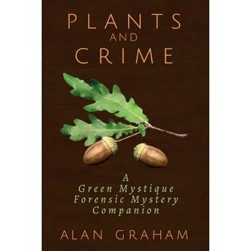 Plants and Crime: A Green Mystique Forensic Mystery Companion - Paperback