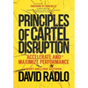 Principles of Cartel Disruption: Accelerate and Maximize Performance - Hardcover