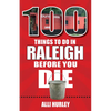 100 Things to Do in Raleigh Before You Die - Paperback