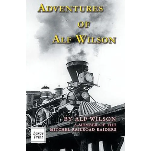 Adventures of Alf Wilson: A Member of the Mitchel Railroad Raiders - Hardcover
