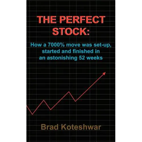 The Perfect Stock: How a 7000% move was set-up, started and finished in an astonishing 52 weeks - Paperback