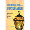 Collaboration through Consultation: A Powerful Tool for Building Community - Paperback