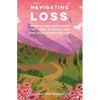 Navigating Loss: Wisdom and Self-Care for Times of Grief and the Challenges of Life - Paperback