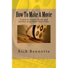 How To Make A Movie: Learn to write, shoot and market your first film. - Paperback