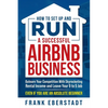 How to Set Up and Run a Successful Airbnb Business: Outearn Your Competition with Skyrocketing Rental Income and Leave Your 9 to 5 Job Even If You Are - Paperback