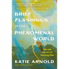 Brief Flashings in the Phenomenal World - Paperback