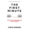 The First Minute: How to start conversations that get results - Paperback