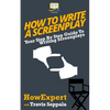 How To Write a Screenplay: Your Step By Step Guide To Writing Screenplays - Paperback
