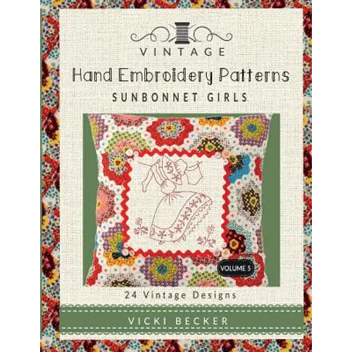 Vintage Hand Embroidery Patterns Sunbonnet Girls: 24 Authentic Vintage Designs - Paperback