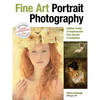 Fine Art Portrait Photography: Lighting, Posing & Postproduction from Concept to Completion - Paperback