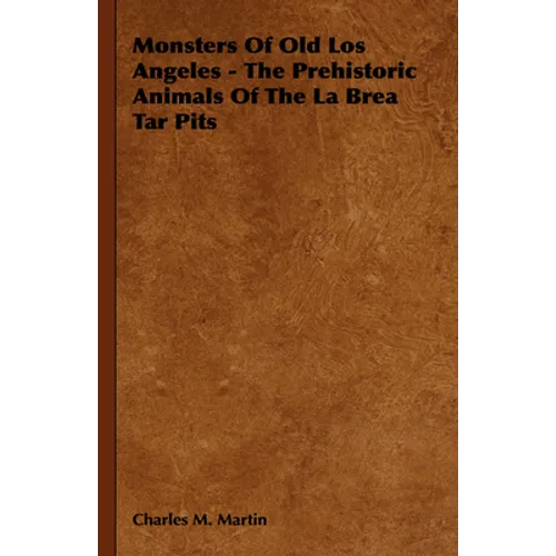 Monsters of Old Los Angeles - The Prehistoric Animals of the La Brea Tar Pits - Hardcover