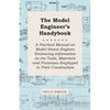 The Model Engineer's Handybook - A Practical Manual on Model Steam Engines Embracing Information on the Tools, Materials and Processes Employed in The - Paperback