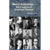 Weird Scientists - The Creators of Quantum Physics - Hardcover