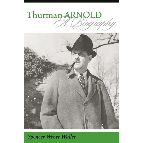 Thurman Arnold: A Biography - Hardcover