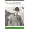 Thurman Arnold: A Biography - Hardcover